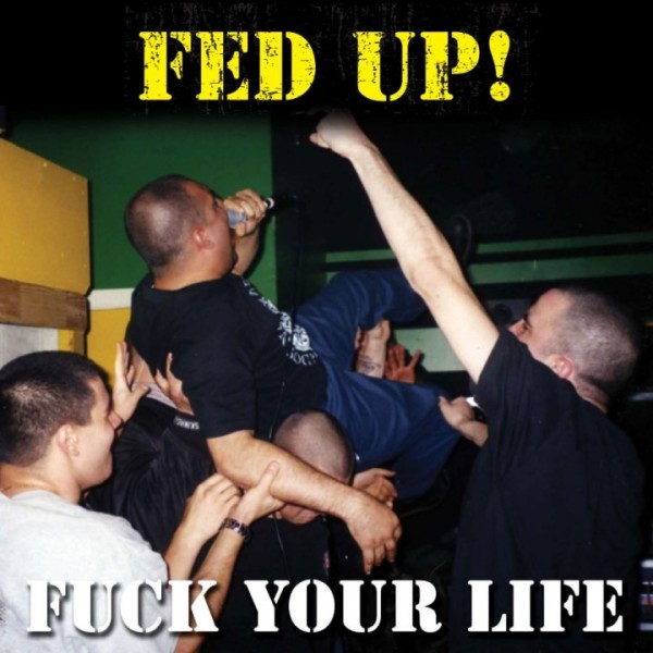 Fed Up! - Fuck Your Life CD