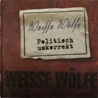 Weisse Wölfe - Politisch unkorrekt