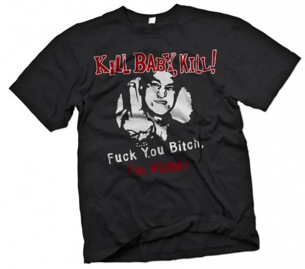 T-Shirt Kill Baby Kill - Fuck You Bitch I´m Punk!