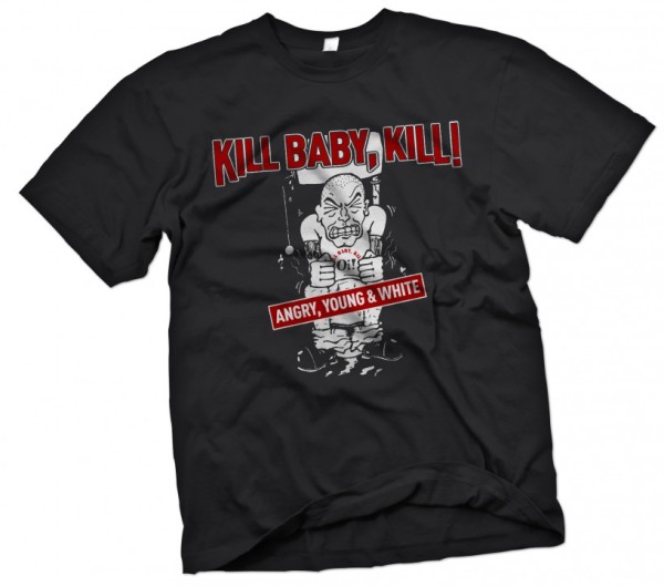 T-Shirt Kill Baby Kill - Angry, young & white