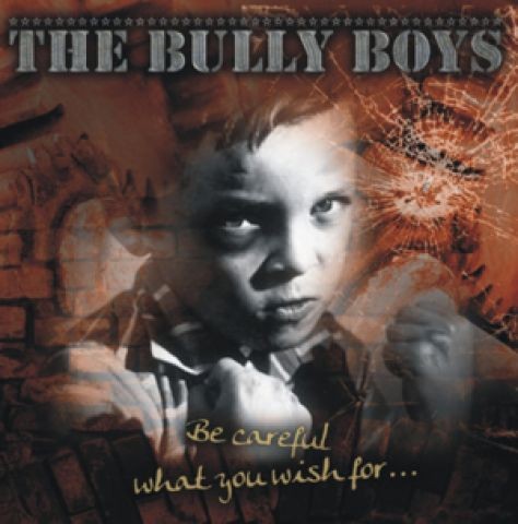 Bully Boys - Be careful what you wish for